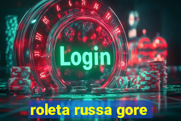 roleta russa gore